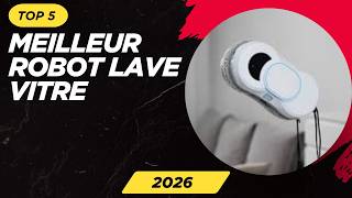 TOP 5 Meilleur Robot Lave Vitre 2026 Les Robot Lave Modèles
