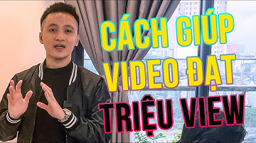 CÁCH TĂNG LƯỢT XEM VIDEO TIKTOK ĐẠT TRIỆU VIEW | Hồ Mạnh Thắng