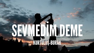 Kurtuluş-Burak / Sevmedim Deme (Lyrics) Resimi