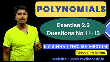 Polynomials : Exercise 2.2 Questions No 11-13 : K C Sinha Class 10th Math English Medium