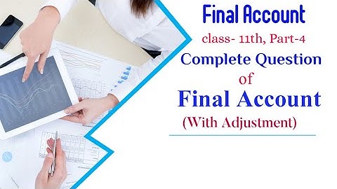 Final Account || Complete Question || With Adjustment ||Class-11th ||Part-4