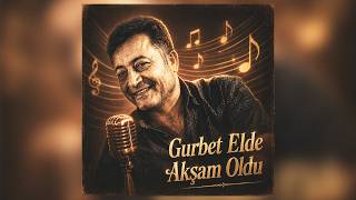 Gurbet Elde Akşam Oldu