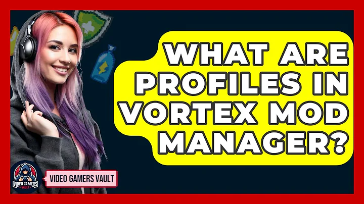 What Are Profiles In Vortex Mod Manager? - Video Gamers Vault