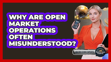 Why Are Open Market Operations Often Misunderstood? - Macroecon Experts
