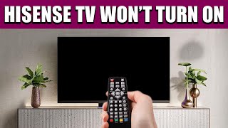 How to Fix a Hisense TV That Won’t Turn On