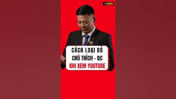 Cách loại bỏ chú thích, quảng cáo khi xem video youtube #Shorts