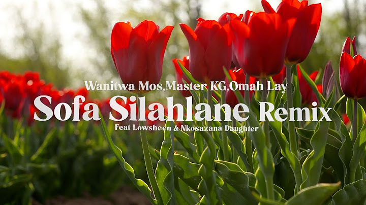 Wanitwa Mos x Master KG x Omah Lay - Sofa Silahlane (Remix) Feat. Nkosazana Daughter & Lowsheen
