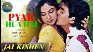 Pyar Hua Hai | Jai Kishen (1994) | Akshay Kumar | Alka Yagnik, Kumar Sanu | Anand - Milind |