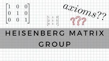 Heisenberg Matrix Group | Lecture 7 Question 3 | MathsForUni