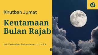 Keutamaan Bulan Rajab - Ustadz Fakhruddin Abdurrahman, Lc., M.Pd. - Ceramah Agama