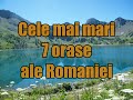 Cele mai mari 7 orase ale Romaniei!