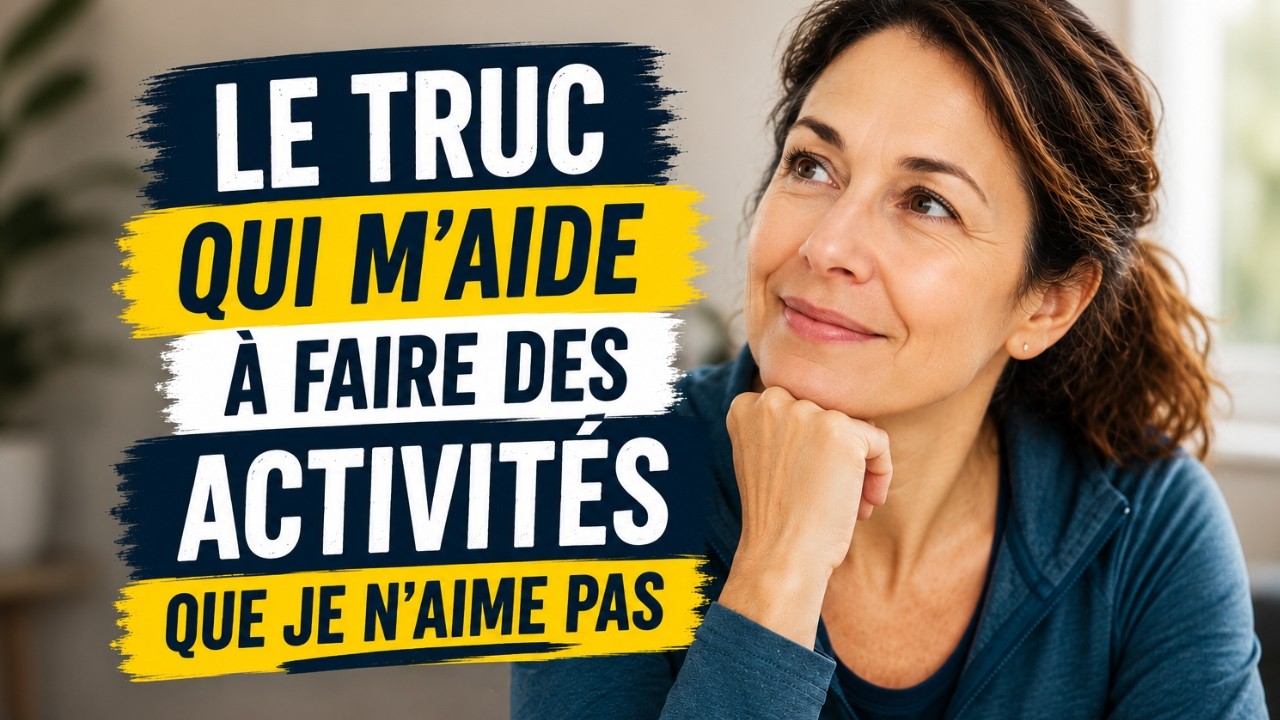Le truc qui m’aide à faire des activités que je n’aime pas