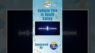 ESN News: June 30th, 2026: Vehicle Fire in Death Valley #easternsierra #easternsierranow #localnews