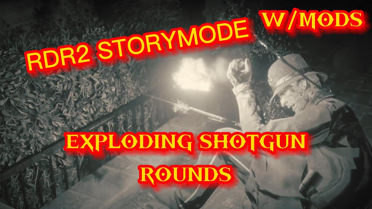 Rdr2 Exploding Shit RDR2 STORYMODE W/MODS (EXPLODING SHOTGUN ROUNDS) - YouTube