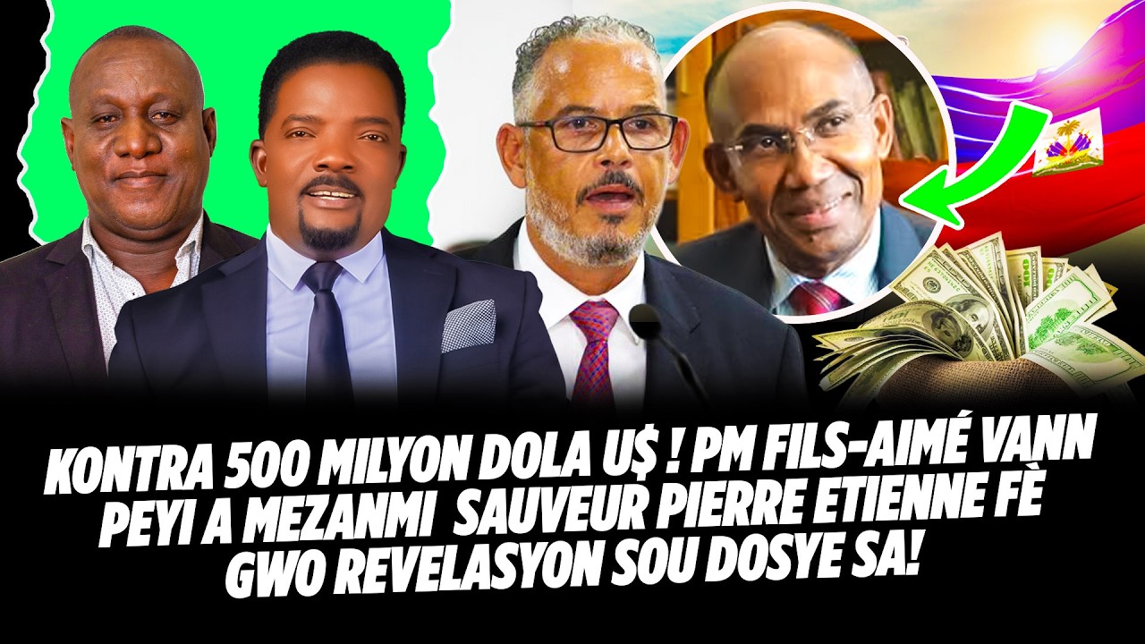 KONTRA 500 MILYON DOLA U$ ! PM FILS AIMÉ VANN PEYI A MEZANMI SAUVEUR PIERRE ETIENNE FÈ GWO REVELAS
