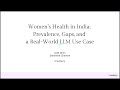 “Women’s Health in India: Prevalence, Gaps, and a Real World LLM Use Case” by Aditi Dimri