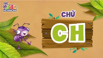 HỌC CHỮ CH | ABC Vui từng giờ Tập 1 | Bé làm quen với bảng chữ cái tiếng Việt