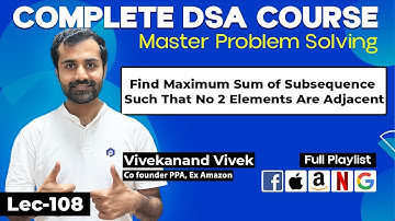 Dynamic Programming | Find Maximum Sum of Subsequence Such That No 2 Elements Are Adjacent  | L-108