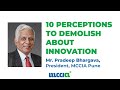 10 perceptions to demolish about innovation  mr pradeep bhargava president mccia