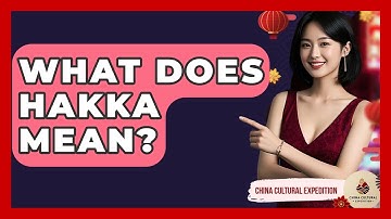 What Does Hakka Mean? - China Cultural Expedition