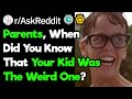 Parents, When Did You Know Your Kid Was A Weird One?