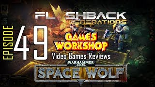 Ep. 49 - Games Workshop Video Game Reviews - Space Wolf