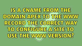 Is a CNAME from the domain apex to the www record the correct way to configure a site to use the...