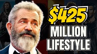 Mel Gibson's $425 Million Lifestyle