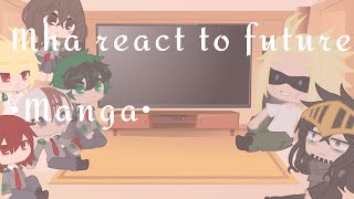 Mha react||•Class 1A react to the future•||•Manga spoilers•||