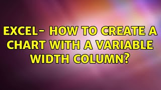 Excel- How to create a chart with a variable width column?