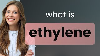 Ethylene — meaning of ETHYLENE