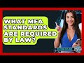What MFA Standards Are Required By Law? - Tech Terms Explained
