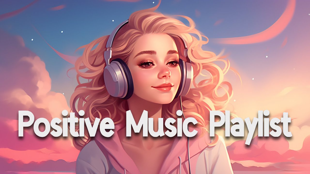 Positive Vibes Music 🌻 Top 100 Chill Out Songs Playlist Romantic