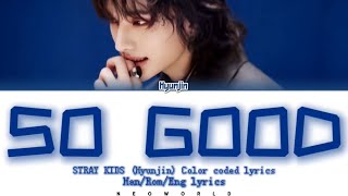 HYUNJIN (STRAY KIDS) ‘SO GOOD’ LYRICS [COLOR CODED LYRICS HAN_ROM_ENG]
