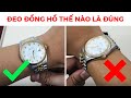 ĐEO ĐỒNG HỒ THẾ NÀO LÀ ĐÚNG? - TopWatch.vn