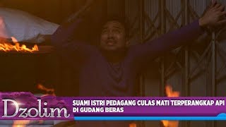 Suami Istri Pedagang Culas Mati Terperangkap Api di Gudang Beras - Dzolim Part 5 (19/8)