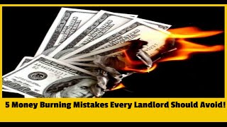 5 Money Burning Mistakes Every Landlord Should Avoid