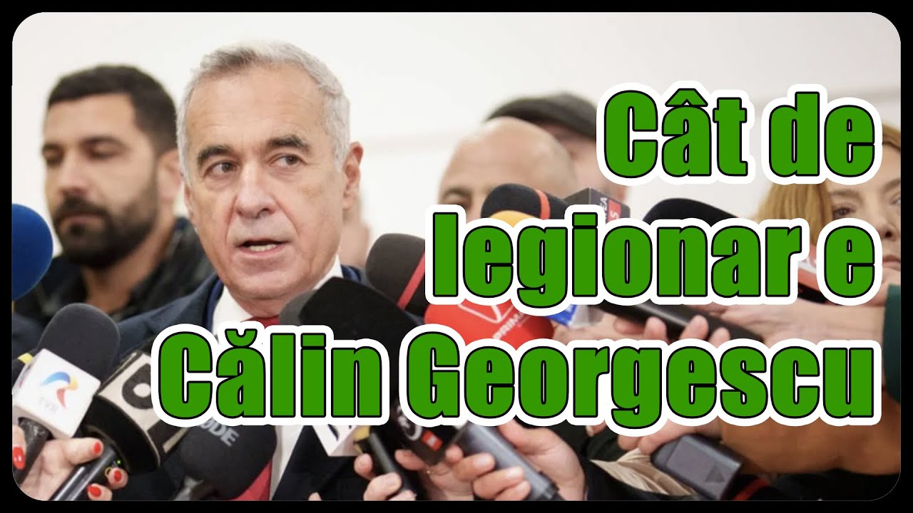 Cât de legionar e Călin Georgescu?