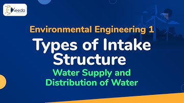 Types of Intake Structure - Water Supply and Distribution of Water - Environmental Engineering 1