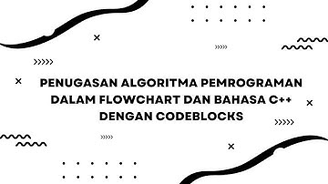 PENUGASAN ALGORITMA PEMROGRAMAN DALAM FLOWCHART DAN BAHASA C++ DENGAN CODEBLOCKS