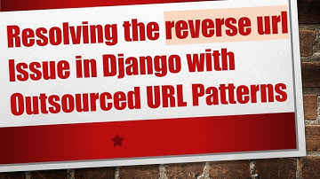 Resolving the reverse url Issue in Django with Outsourced URL Patterns