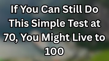 If You Can Still Do This Simple Test at 70, You Might Live to 100