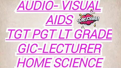 TGT PGT LT GRADE GIC-LECTURER HOME SCIENCE.     AUDIO- VISUAL AIDS