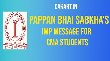 Pappan Bhai Sabkha’s IMP MESSAGE FOR CMA STUDENTS