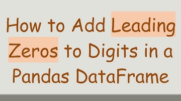 How to Add Leading Zeros to Digits in a Pandas DataFrame