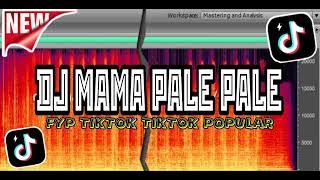 DJ MAMA PALE PALE - DJ CAMPURAN FYP TIKTOK VIRAL TERPOPULAR