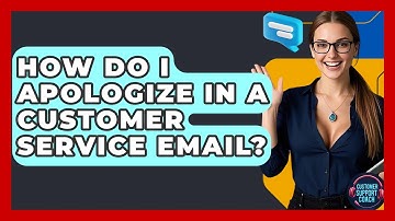 How Do I Apologize In A Customer Service Email? - Customer Support Coach