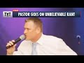 Pastor Goes On INSANE Rant