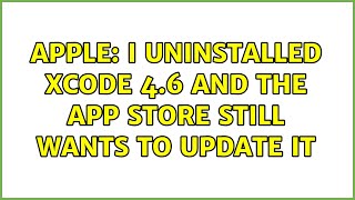 Apple: I uninstalled xcode 4.6 and the App Store still wants to update it (2 Solutions!!)