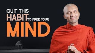 Quit This Habit To Free Your Mind Buddhism In English
